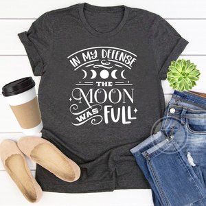 In My Defense the Moon Was Full Funny Statement Graphic Tshirt